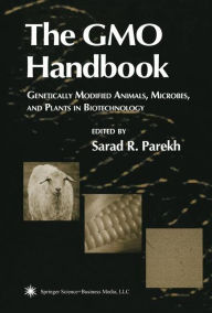 Title: The GMO Handbook: Genetically Modified Animals, Microbes, and Plants in Biotechnology / Edition 1, Author: Sarad R. Parekh