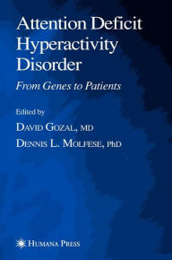 Title: Attention Deficit Hyperactivity Disorder: From Genes to Patients / Edition 1, Author: David Gozal
