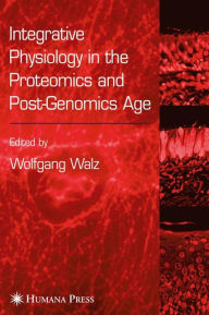 Title: Integrative Physiology in the Proteomics and Post-Genomics Age / Edition 1, Author: Wolfgang Walz