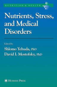 Title: Nutrients, Stress and Medical Disorders / Edition 1, Author: Shlomo Yehuda