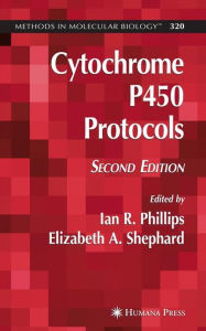 Title: Cytochrome P450 Protocols / Edition 2, Author: Ian R. Phillips