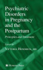 Psychiatric Disorders in Pregnancy and the Postpartum: Principles and Treatment / Edition 1