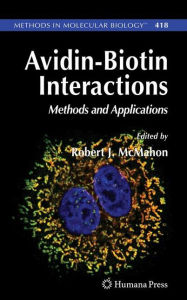 Title: Avidin-Biotin Interactions: Methods and Applications / Edition 1, Author: Robert J. McMahon