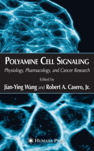 Title: Polyamine Cell Signaling: Physiology, Pharmacology, and Cancer Research / Edition 1, Author: Jian-Ying Wang