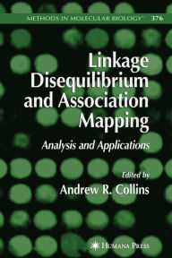 Title: Linkage Disequilibrium and Association Mapping: Analysis and Applications / Edition 1, Author: Andrew R. Collins