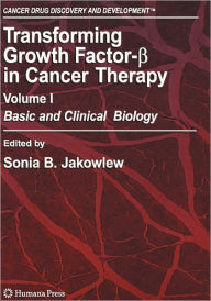 Title: Transforming Growth Factor-Beta in Cancer Therapy, Volume I: Basic and Clinical Biology / Edition 1, Author: Sonia B. Jakowlew