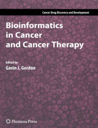 Title: Bioinformatics in Cancer and Cancer Therapy / Edition 1, Author: Gavin J. Gordon