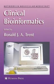 Title: Clinical Bioinformatics / Edition 1, Author: Ronald J.A. Trent