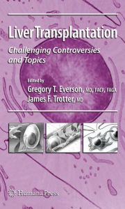 Title: Liver Transplantation: Challenging Controversies and Topics / Edition 1, Author: Gregory T. Everson