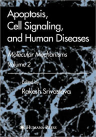 Title: Apoptosis, Cell Signaling, and Human Diseases: Molecular Mechanisms, Volume 2 / Edition 1, Author: Rakesh Srivastava