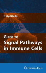 Title: Guide to Signal Pathways in Immune Cells / Edition 1, Author: E. Nigel Wardle