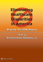 Eliminating Healthcare Disparities in America: Beyond the IOM Report / Edition 1