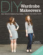 DIY Wardrobe Makeovers: Alter, Refresh & Refashion Your Clothes * Step-by-Step Sewing Tutorials