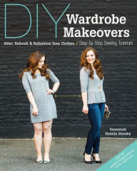 Title: DIY Wardrobe Makeovers: Alter, Refresh & Refashion Your Clothes - Step-by-Step Sewing Tutorials, Author: Suzannah Hamlin Stanley