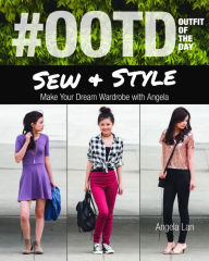 Title: #OOTD (Outfit of the Day) Sew & Style: Make Your Dream Wardrobe with Angela, Author: Angela Lan