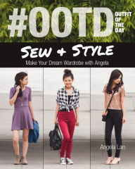 Title: #OOTD (Outfit of the Day) Sew & Style: Make Your Dream Wardrobe with Angela, Author: Angela Lan