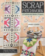 Scrap Patchwork: Traditionally Modern Quilts - Organize Your Stash to Tell Your Color Story