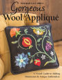 Gorgeous Wool Appliqué: A Visual Guide to Adding Dimension & Unique Embroidery