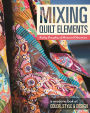 Mixing Quilt Elements: A Modern Look at Color, Style & Design