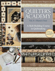 Title: Quilter's Academy Vol. 5-Masters Year: A Skill-Building Course in Quiltmaking, Author: Harriet Hargrave