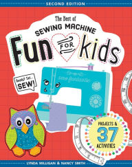 Title: The Best of Sewing Machine: Fun For Kids, Author: Lynda Milligan