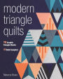 Modern Triangle Quilts: 70 Graphic Triangle Blocks . 11 Bold Samplers