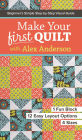 Make Your First Quilt with Alex Anderson: Beginner's Simple Step-by-Step Visual Guide * 1 Fun Block, 12 Easy Layout Options, 4 Sizes