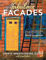 Title: Fabulous Facades: Create Breathtaking Quilts with Fused Fabric, Author: Gloria Loughman