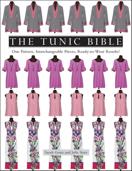 The Tunic Bible: One Pattern, Interchangeable Pieces, Ready-to-Wear Results!