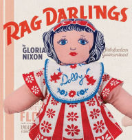 Title: Rag Darlings: Dolls From the Feedsack Era, Author: Gloria Nixon