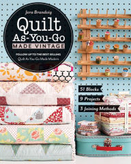 Title: Quilt As-You-Go Made Vintage: 51 Blocks, 9 Projects, 3 Joining Methods, Author: Jera Brandvig