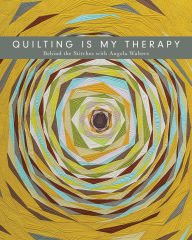 Title: Quilting Is My Therapy - Behind the Stitches with Angela Walters, Author: Angela Walters