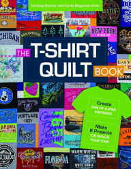 Title: The T-Shirt Quilt Book: Create One-of-a-Kind Keepsakes - Make 8 Projects or Design Your Own, Author: Carla Hegeman Crim