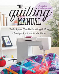 Title: The Quilting Manual: Techniques, Troubleshooting & More - Designs for Hand & Machine, Author: C&T Publishing
