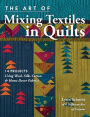 The Art of Mixing Textiles in Quilts: 14 Projects Using Wool, Silk, Cotton & Home Décor Fabrics