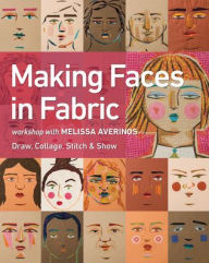 Title: Making Faces in Fabric: Workshop with Melissa Averinos - Draw, Collage, Stitch & Show, Author: Melissa Averinos