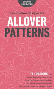 Title: Free-Motion Designs for Allover Patterns: 75+ Designs from Natalia Bonner, Christina Cameli, Jenny Carr Kinney, Laura Lee Fritz, Cheryl Malkowski, Bethany Pease, Sheila Sinclair Snyder, and Angela Walters!, Author: C&T Publishing