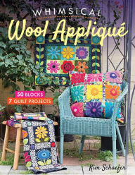 Title: Whimsical Wool Appliqué: 50 Blocks, 7 Quilt Projects, Author: Kim Schaefer
