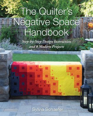 The Quilter's Negative Space Handbook: Step-by-Step Design Instruction and 8 Modern Projects