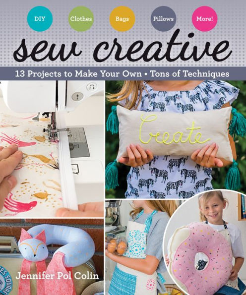 Sew Creative: 13 Projects to Make Your Own . Tons of Techniques