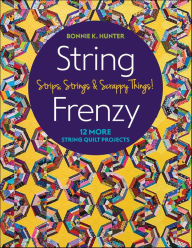 Title: String Frenzy: Strips, Strings & Scrappy Things!, Author: Bonnie Hunter