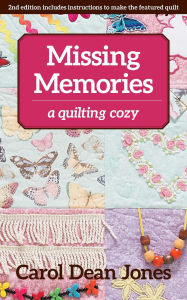 Title: Missing Memories: A Quilting Cozy, Author: Carol Dean Jones C&T Publishing