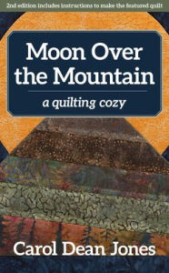 Title: Moon Over the Mountain: A Quilting Cozy, Author: Carol Jones