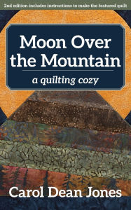 Title: Moon Over the Mountain: A Quilting Cozy, Author: Carol Dean Jones