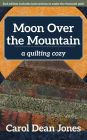 Moon Over the Mountain: A Quilting Cozy