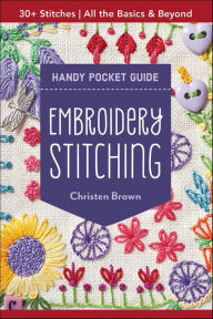 Title: Embroidery Stitching Handy Pocket Guide: 30+ Stitches-All The Basics & Beyond, Author: Christen Brown