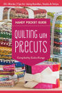 Quilting with Precuts Handy Pocket Guide: 25+ Blocks * Tips for Using Bundles, Stacks & Strips