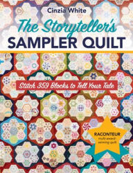 Title: The Storyteller's Sampler Quilt: Stitch 359 Blocks to Tell Your Tale, Author: Cinzia White