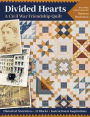 Divided Hearts, A Civil War Friendship Quilts: Historical Narratives, 12 Blocks, Instruction & Inspirations