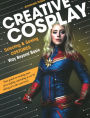 Creative Cosplay: Selecting & Sewing Costumes Way Beyond Basic